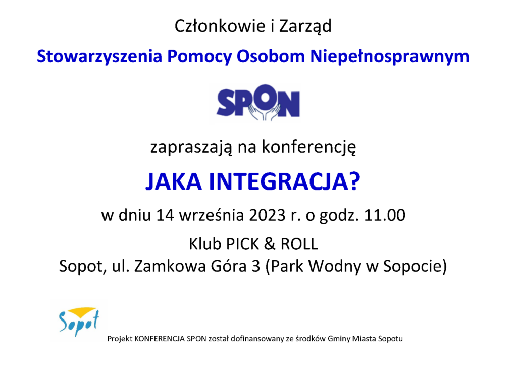 Zaproszenie na konferencję pod tytułem "Jaka Integracja?" które odbędzie sie dnia 14 września 2023 roku o godzinie 11.00 w klubie Pick & Roll. Adres: Sopot, ul. Zamkowa Góra 3 (Park Wodny w Sopocie) Projekt KONFEDERACJA SPON został dofinansowany ze środków Gminy Miasta Sopotu